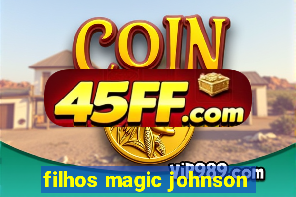 filhos magic johnson